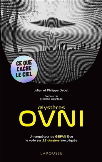 Mystères OVNI : un enquêteur du GEIPAN lève le voile sur 12 dossiers inexpliqués - JULIEN DEBET - PHILIPPE
