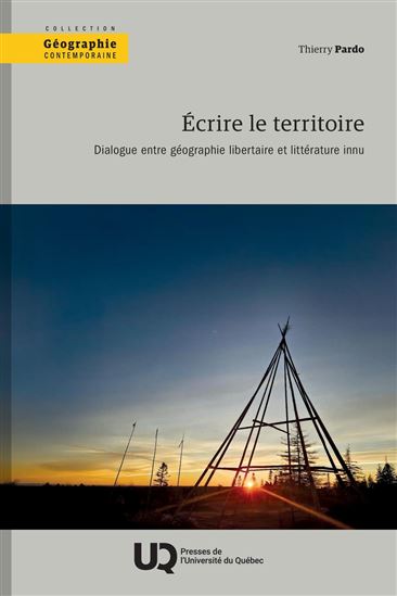 Écrire le territoire : Dialogue entre géographie libertaire et littérature innu - THIERRY PARDO