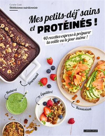 Mes petits déj' sains et protéinés ! : 40 recettes express à préparer la veille ou le jour même ! - CORALIE COSTI