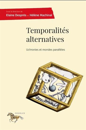Temporalités alternatives : uchronies et mondes parallèles - ELAINE DESPRÉS - HÉLÈNE MACHINAL