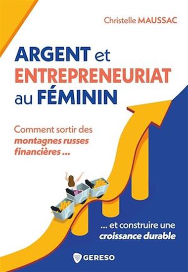 Argent et entrepreneuriat au féminin : comment sortir des montagnes russes financières et construire une croissance durable - CHRISTELLE MAUSSAC