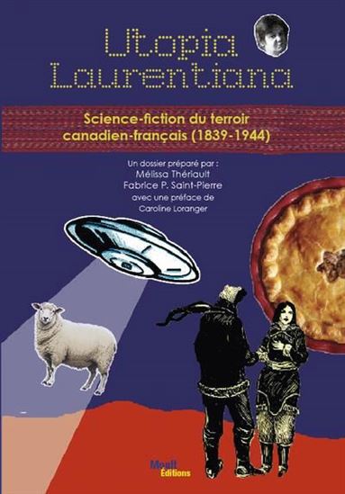 Utopia Laurentiana : Science-fiction du terroir canadien-français (1839-1944) - COLLECTIF