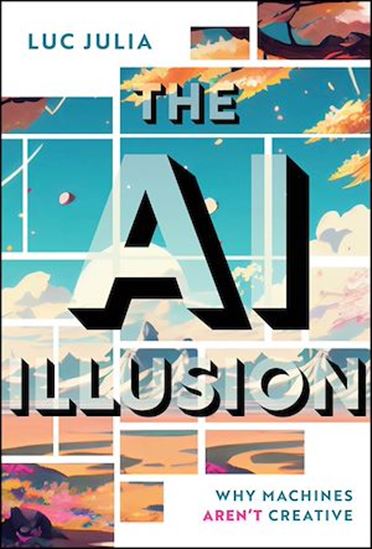 The AI Illusion: Why Machines Aren't Creative - LUC JULIA