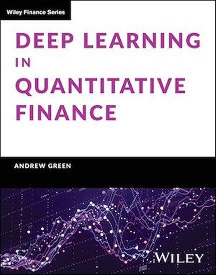 Deep Learning in Quantitative Finance - ANDREW GREEN