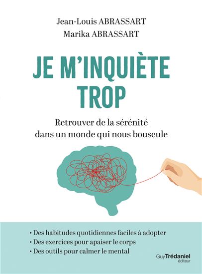 Je m'inquiète trop : retrouver de la sérénité dans un monde qui nous bouscule - JEAN-LOUIS ABRASSART - MARIKA