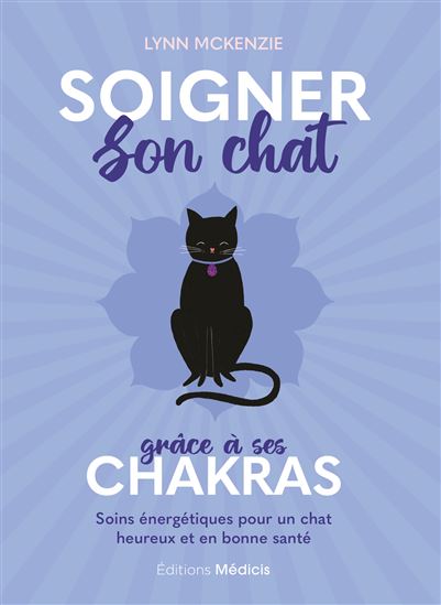 Soigner son chat grâce à ses chakras : soins énergétiques pour un chat heureux et en bonne santé - LYNN MCKENZIE