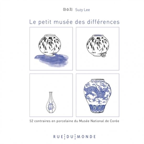 Le Petit musée des différences : 52 contraires en porcelaine du Musée national de Corée - SUZY LEE