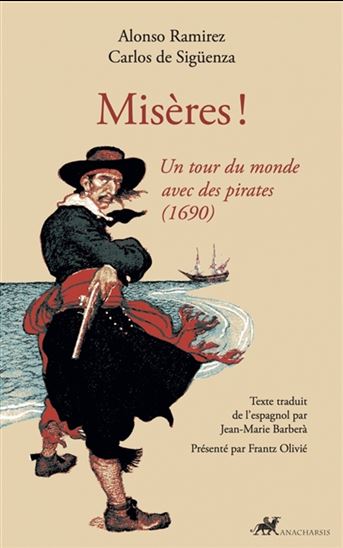 Misères ! : un tour du monde avec des pirates : 1690 - ALONSO RAMIREZ - CARLOS DE SIGÜENZA Y GÓNGORA