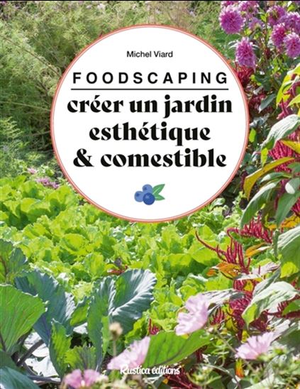 Foodscaping : créer un jardin esthétique & comestible - MICHEL VIARD