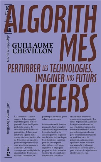 Algorithmes queers : perturber les technologies, imaginer nos futurs - GUILLAUME CHEVILLON