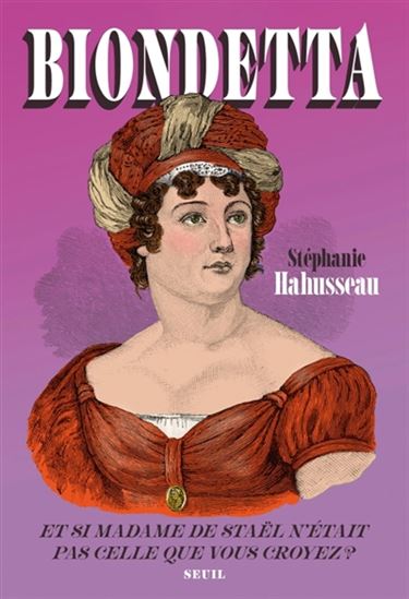 Biondetta : et si madame de Staël n'était pas celle que vous croyez ? - STÉPHANIE HAHUSSEAU