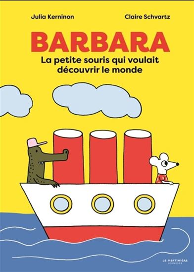 Barbara : la petite souris qui voulait découvrir le monde - JULIA KERNINON - CLAIRE SCHVARTZ