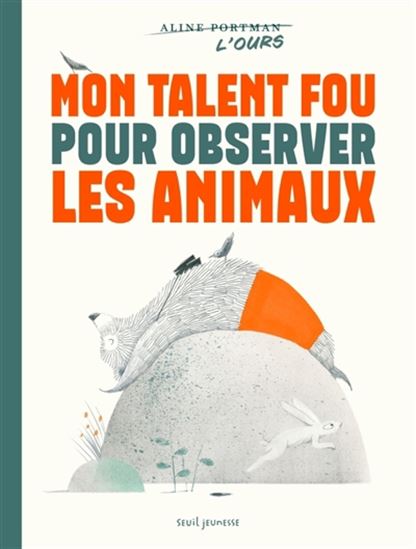 Mon talent fou pour observer les animaux - ALINE PORTMAN