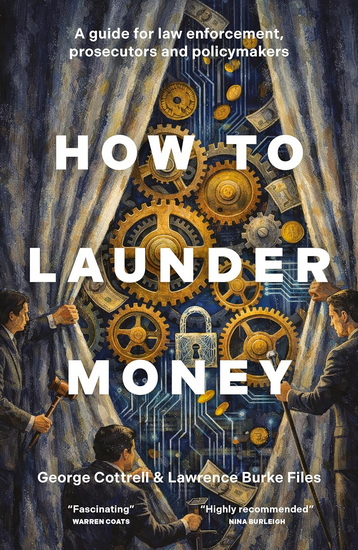 How to Launder Money: A guide for law enforcement, prosecutors and policymakers - GEORGE COTTRELL - LAWRENCE BURKE