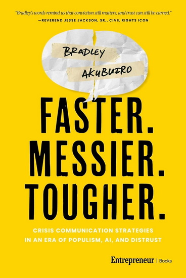 Faster. Messier. Tougher.: Crisis Communication Strategies in an Era of Populism, AI, and Distrust - BRADLEY AKUBUIRO