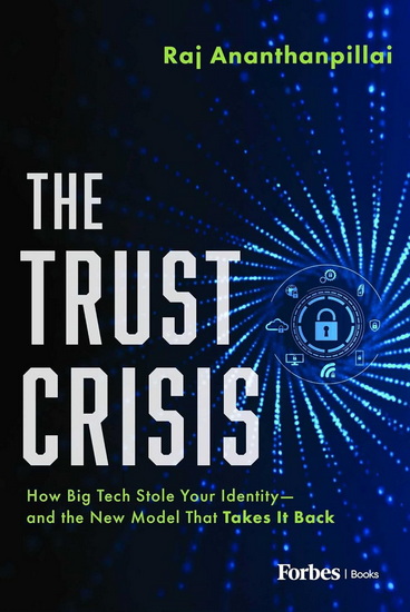The Trust Crisis: How Big Tech Stole Your Identity—and the New Model That Takes It Back - RAJ ANANTHANPILLAI
