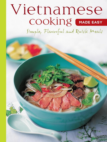 Vietnamese Cooking Made Easy: Simple, Flavorful and Quick Meals [Vietnamese Cookbook, 50 Recipes] - COLLECTIF