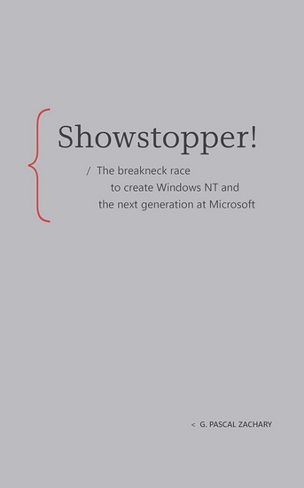 Showstopper! : The breakneck race to create Windows NT and the next generation at Microsoft - G PASCAL ZACHARY