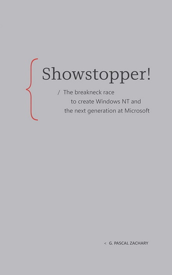 Showstopper! : The breakneck race to create Windows NT and the next generation at Microsoft - G PASCAL ZACHARY