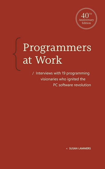 Programmers at Work: Interviews with19 programming visionaries who ignited the PC software revolution - SUSAN LAMMERS