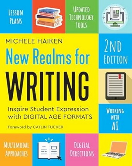 New Realms for Writing, 2nd edition: Inspire Student Expression with Digital Age Formats - MICHELE HAIKEN