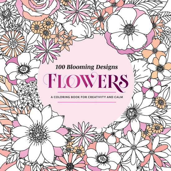 100 Blooming Designs : Flowers: A Coloring Book for Creativity and Calm—with Detailed Illustrations, Thicker Paper, and Tear-Out Sheets - COLLECTIF