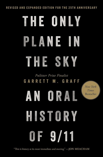 The Only Plane in the Sky (Revised and Expanded Edition for the 25th Anniversary) : An Oral History of 9/11 - GARRETT M GRAFF