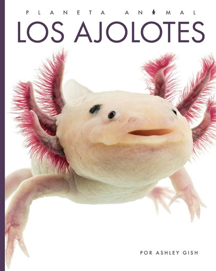 Los ajolotes - ASHLEY GISH
