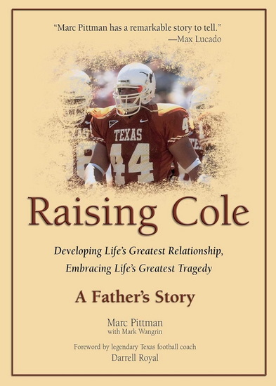 Raising Cole: Developing Life's Greatest Relationship, Embracing Life's Greatest Tragedy: A Father's Story - MARC PITTMAN