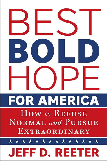 Best Bold Hope for America: How to Refuse Normal and Pursue Extraordinary - JEFF D REETER