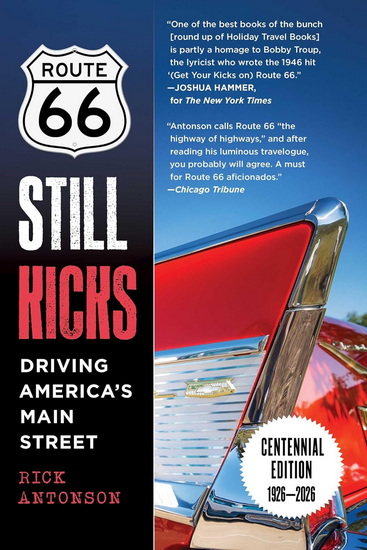 Route 66 Still Kicks - Centennial Edition: Driving America's Main Street - RICK ANTONSON