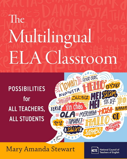 The Multilingual ELA Classroom: Possibilities for All Teachers, All Students - MARY AMANDA STEWART