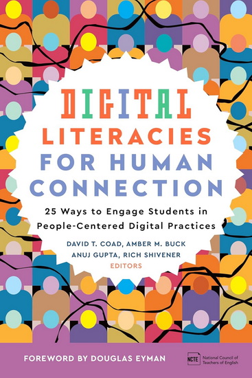 Digital Literacies for Human Connection: 25 Ways to Engage Students in People-Centered Digital Practices - DAVID T COAD
