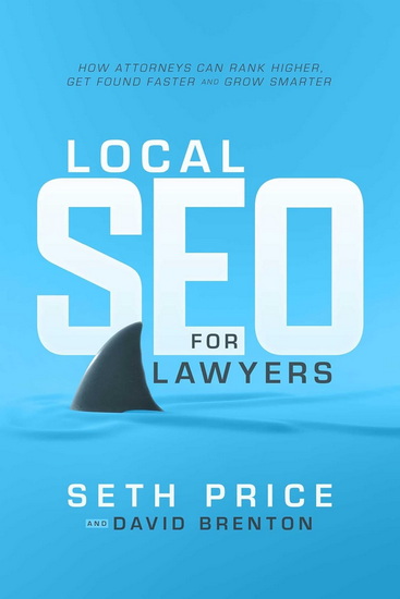 Local SEO for Lawyers: How Attorneys Can Rank Higher, Get Found Faster, and Grow Smarter - SETH PRICE - DAVID BRENTON