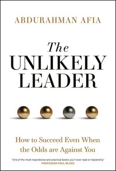 The Unlikely Leader How to Succeed as a Leader, Even When the Odds Are Against You - ABDURHAMAN AFIA