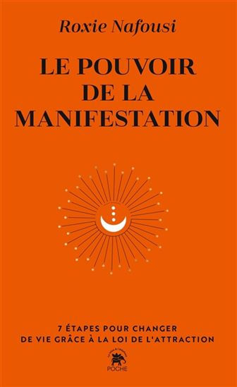 Le Pouvoir de la manifestation : 7 étapes pour changer de vie grâce à la loi de l'attraction - ROXIE NAFOUSI