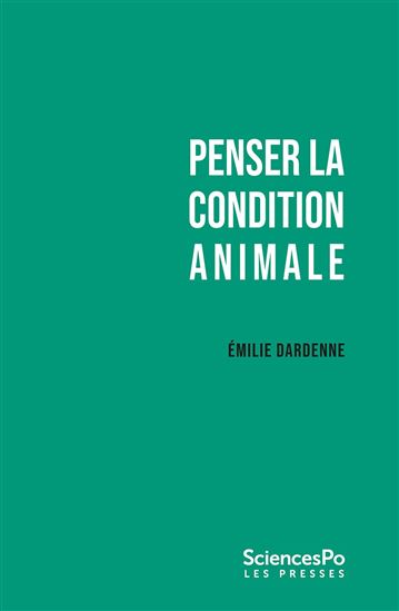 Penser la condition animale - ÉMILIE DARDENNE