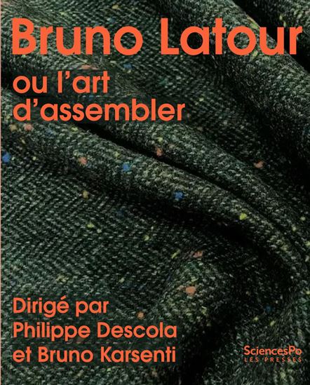 Bruno Latour ou L'art d'assembler - PHILIPPE DESCOLA - BRUNO KARSENTI