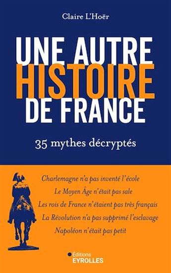 Une autre histoire de France : 35 mythes décriptés - CLAIRE L'HOËR