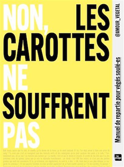 Non, les carottes ne souffrent pas : manuel de repartie pour végés soûlé.es - FANNY AMOUR VÉGÉTAL