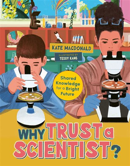 Why Trust a Scientist?: Shared Knowledge for a Bright Future - TEDDY KANG - KATE MACDONALD