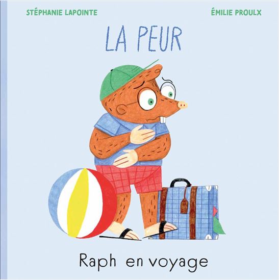 Raph en voyage : la peur - STÉPHANIE LAPOINTE - EMILIE PROULX