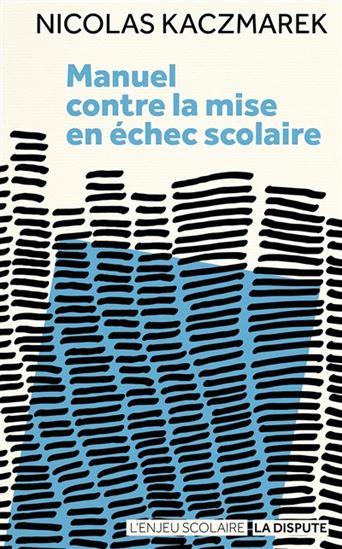 Manuel contre la mise en échec scolaire - NICOLAS KACZMAREK