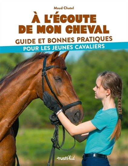 À l'écoute de mon cheval : guide et bonnes pratiques pour les jeunes cavaliers - MAUD CHATEL