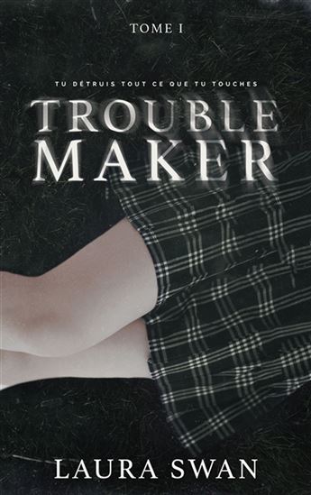 Troublemaker T.01 - LAURA SWAN