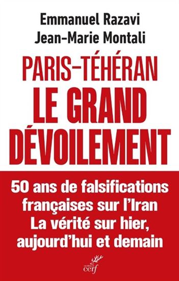Paris-Téhéran : le grand dévoilement : 50 ans de falsifications françaises sur l'Iran, la vérité sur hier, aujourd'hui et demain - EMMANUEL RAZAVI - JEAN-MARIE MONTALI