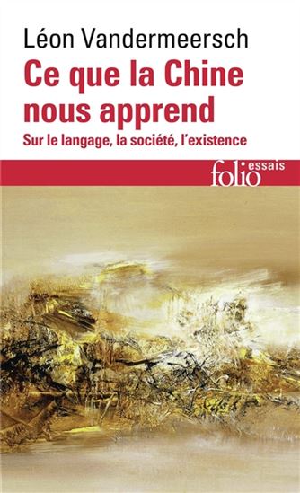 Ce que la Chine nous apprend : sur le langage, la société, l'existence - LÉON VANDERMEERSCH