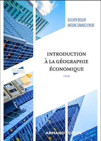 Introduction à la géographie économique 2e éd. - GUILHEM BOULAY - ANTOINE GRANDCLÉMENT