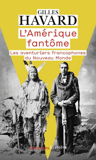 L'Amérique fantôme : les aventuriers francophones du Nouveau Monde N. éd. - GILLES HAVARD