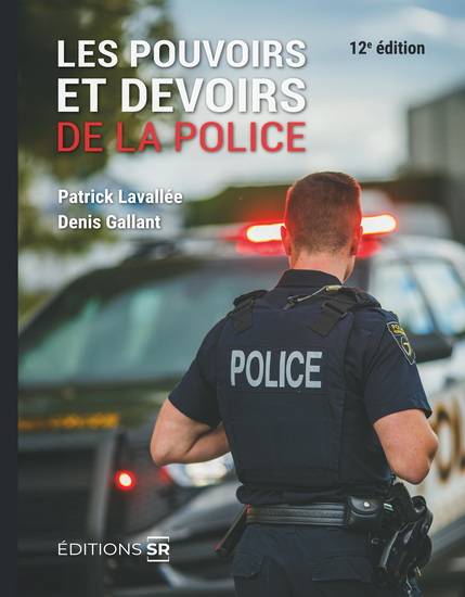Les Pouvoirs et devoirs de la police 12e éd. - PATRICK LAVALLÉE - DENIS GALLANT